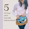 A táskarendezők használatának 5 előnye